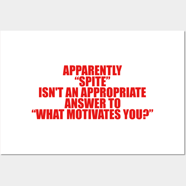 Apparently Spite Isn't An Appropriate Answer For What Motivates You Shirt, Dank Meme Quote Shirt Out of Pocket Humor Wall Art by Y2KSZN